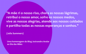 Homenagem do Blog Josivandro Avelar ao Dia das Mães.