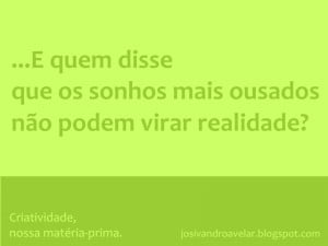 Criatividade, nossa matéria prima.