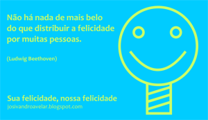 Sua felicidade, nossa felicidade