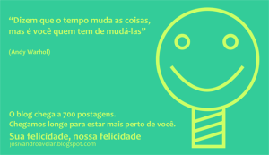 Sua felicidade, nossa felicidade- 700 postagens