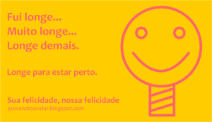Sua felicidade, nossa felicidade- Indo cada vez mais longe