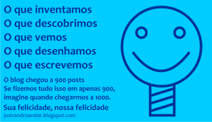 Sua felicidade, nossa felicidade- 900 postagens