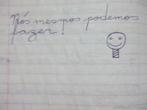 Nós mesmos podemos fazer!