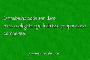 O trabalho pode ser duro