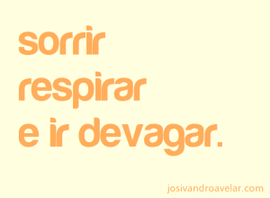 ir devagar