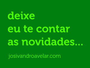 deixe eu contar as novidades