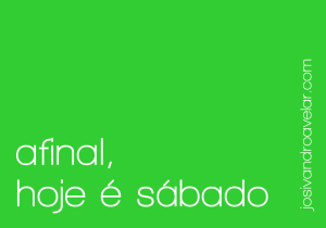 afinal, hoje é sábado