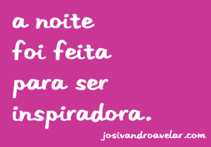 a 252520noite 252520foi 252520feita 252520para 252520ser 252520inspiradora thumb 25255B1 25255D