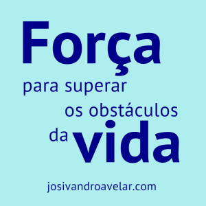 força para superar os obstáculos