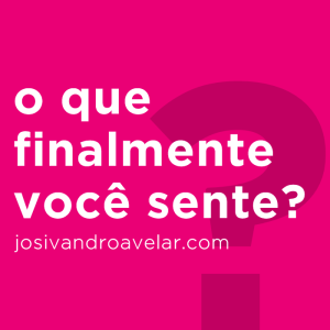 o que finalmente você sente
