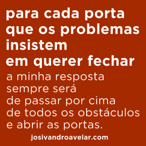 para cada porta que os problemas insistem em querer fechar