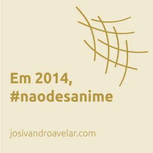 em 2014 não desanime