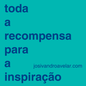 toda a recompensa para a inspiração