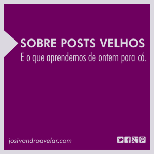 sobre posts velhos