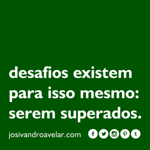desafios existem para isso