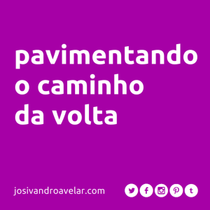 pavimentando o caminho da volta