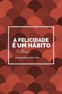 a felicidade é um hábito