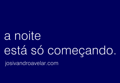 A NOITE ESTÁ SÓ COMEÇANDO 1 A noite está só começando. Vamos nessa e #naodesanime.