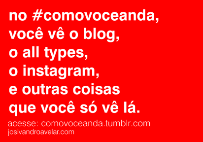 COMO VOCÊ ANDA, MAIS COMPLETO 1 Acesse o Tumblr do Blog Josivandro Avelar.
