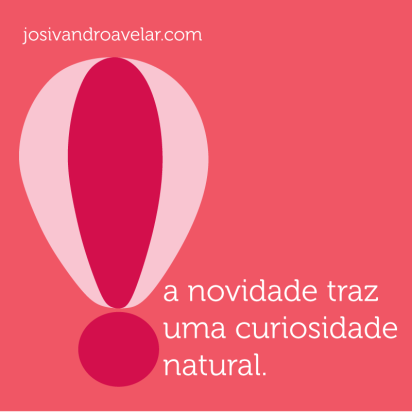 A CURIOSIDADE DA NOVIDADE 1 A novidade traz uma curiosidade natural.