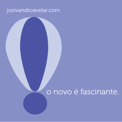 O NOVO É FASCINANTE 1 O novo é fascinante.