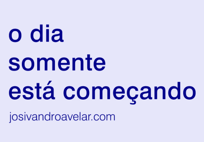O DIA SOMENTE ESTÁ COMEÇANDO 1 O dia somente está começando.