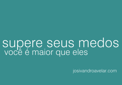 VOCÊ É MAIOR QUE SEUS MEDOS 1 Supere seus medos. Você é maior que eles.