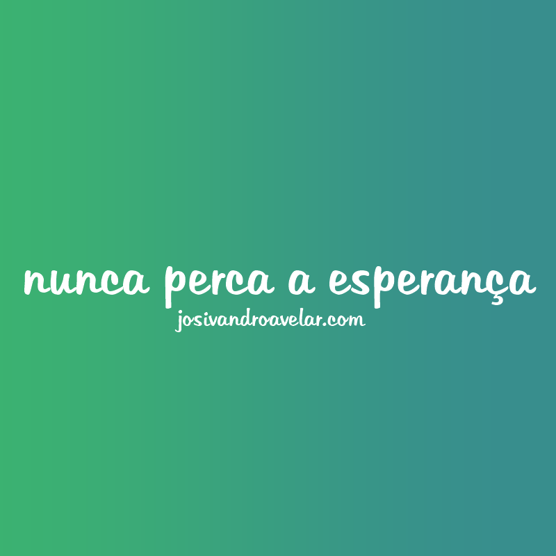 nunca perca a esperança