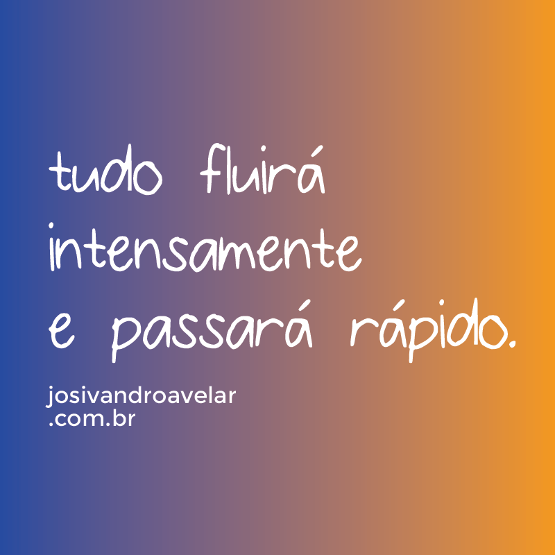 tudo fluirá intensamente