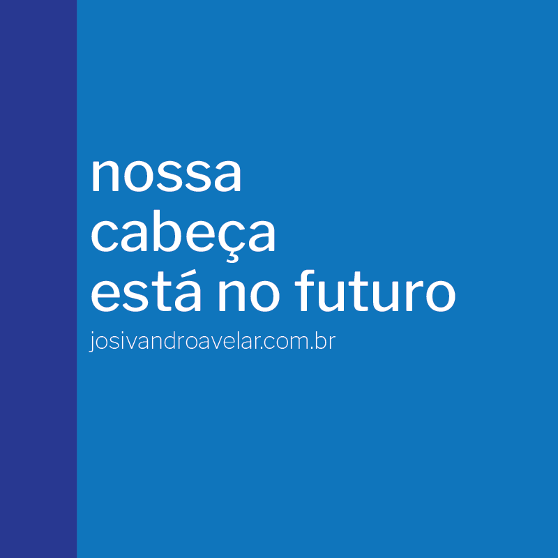 nossa cabeça está no futuro