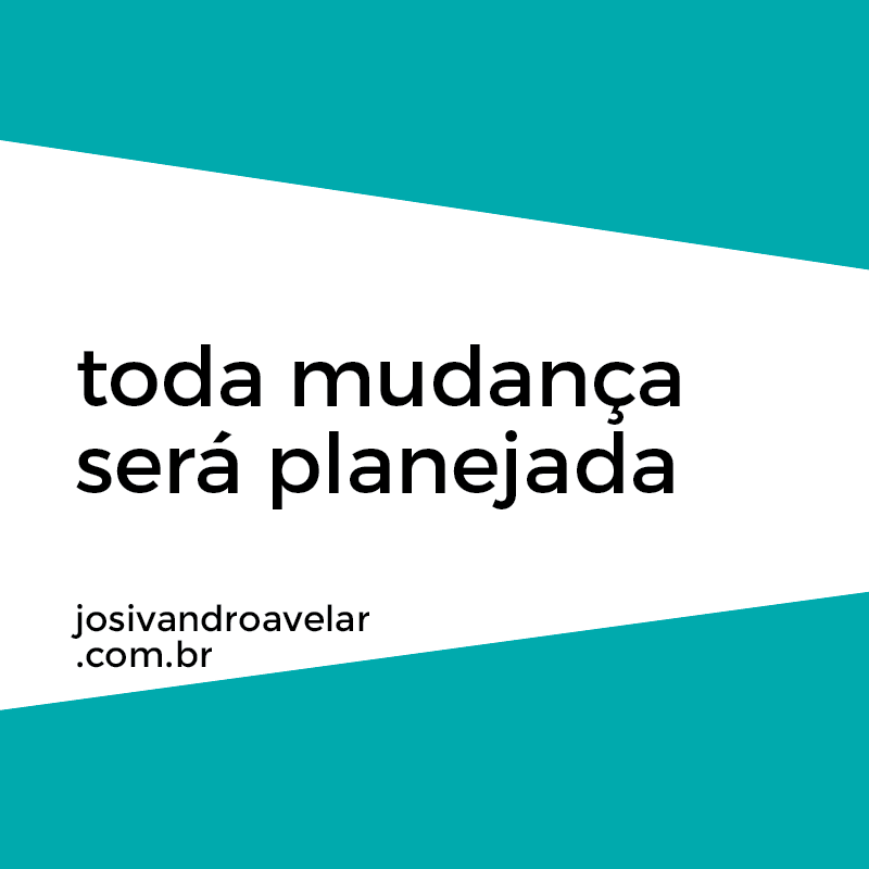 toda mudança será planejada