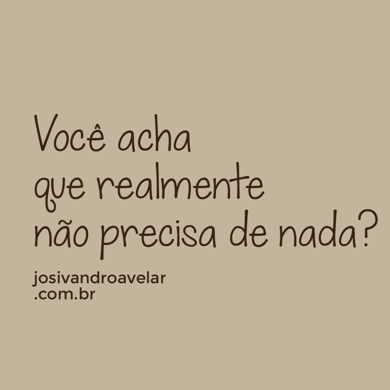 voce-nao-precisa-de-nada