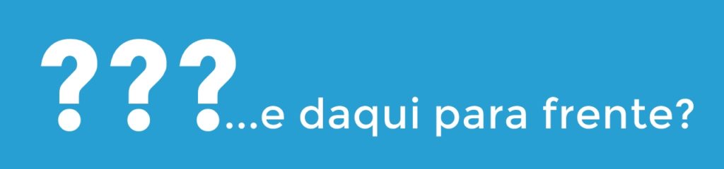 E daqui para frente