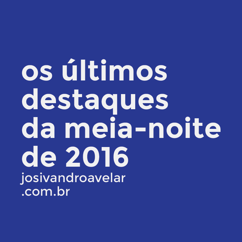 os últimos destaques da meia noite de 2016