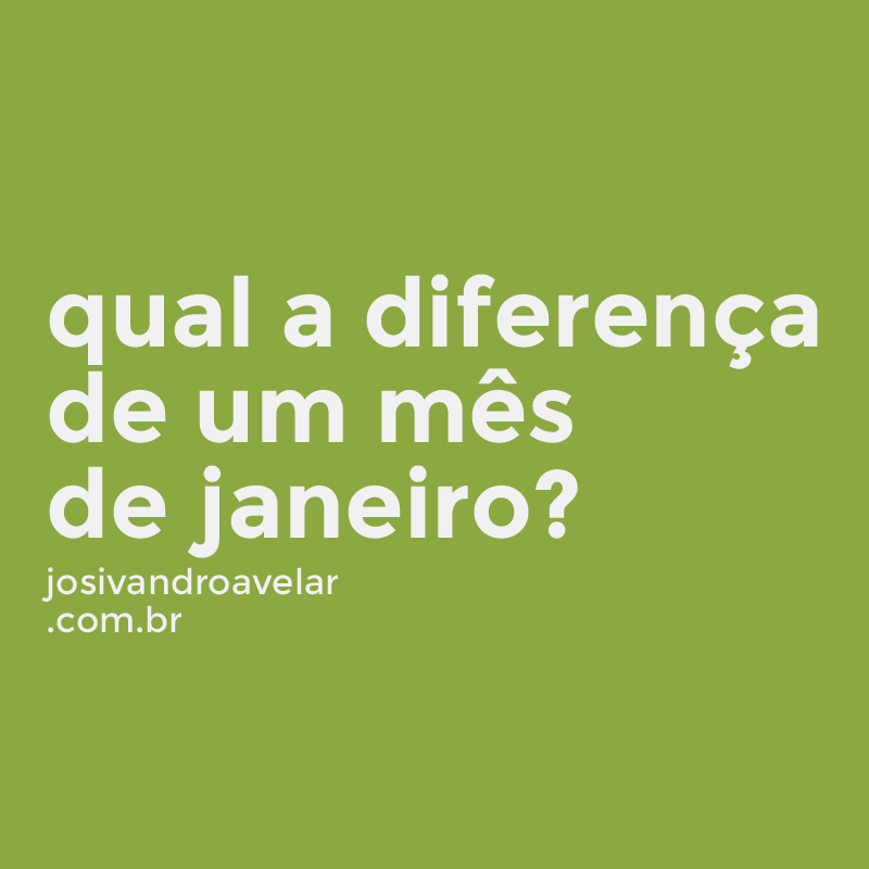 qual a diferença de um mês de janeiro