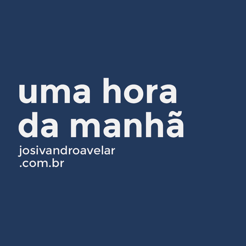 uma hora da manhã