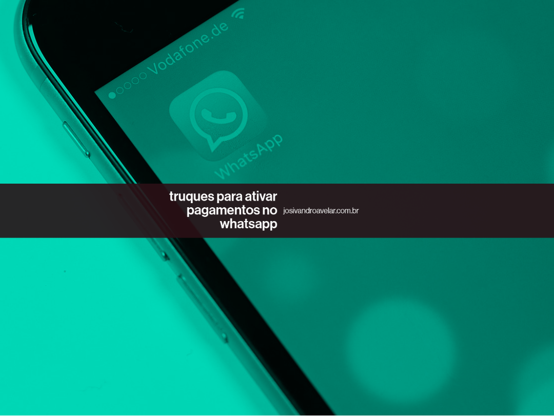 Truques para ativar a função de pagamentos do WhatsApp