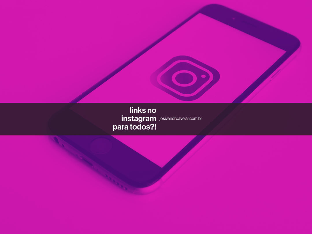 Links do Instagram para todos?!
