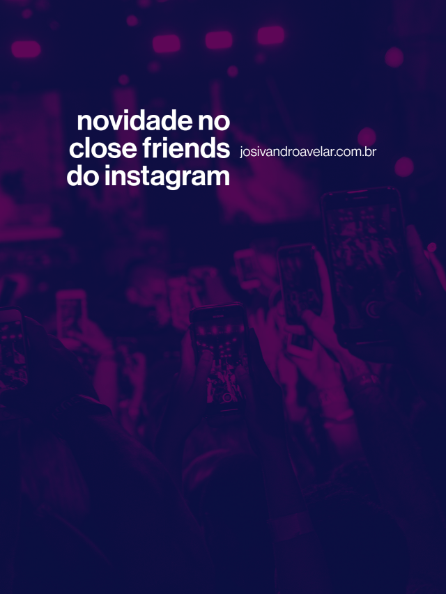 Novidade no close friends do Instagram