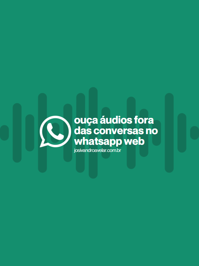 Ouça áudios fora das conversas no WhatsApp Web