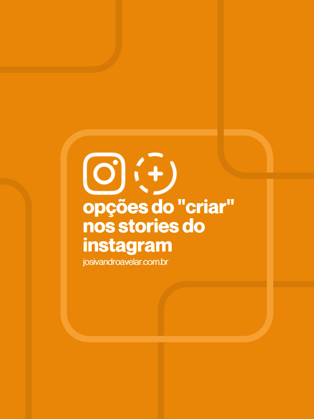 Opções do “Criar” nos stories do Instagram