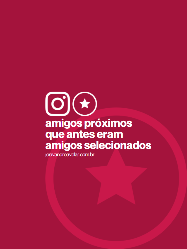 Instagram volta com os amigos próximos (eram selecionados)