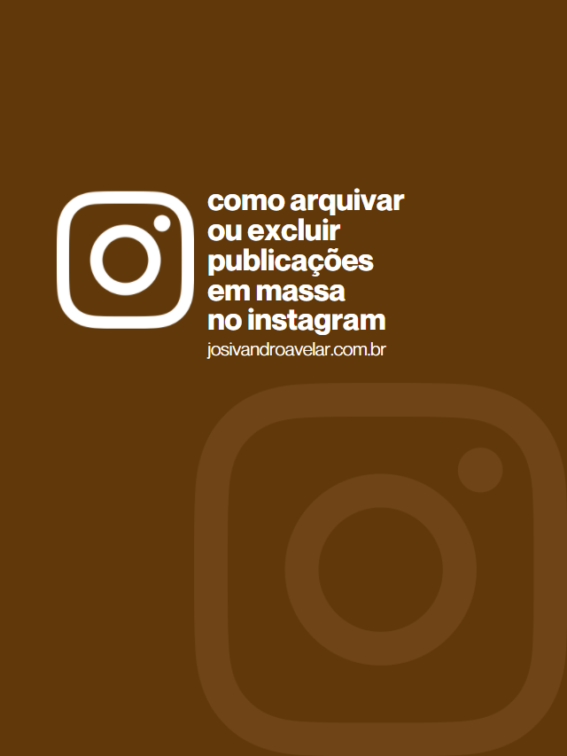 Como arquivar ou excluir publicações em massa no Instagram
