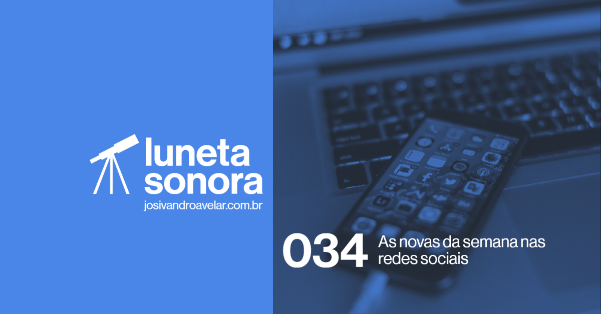 Luneta Sonora 034: As novas da semana nas redes sociais
