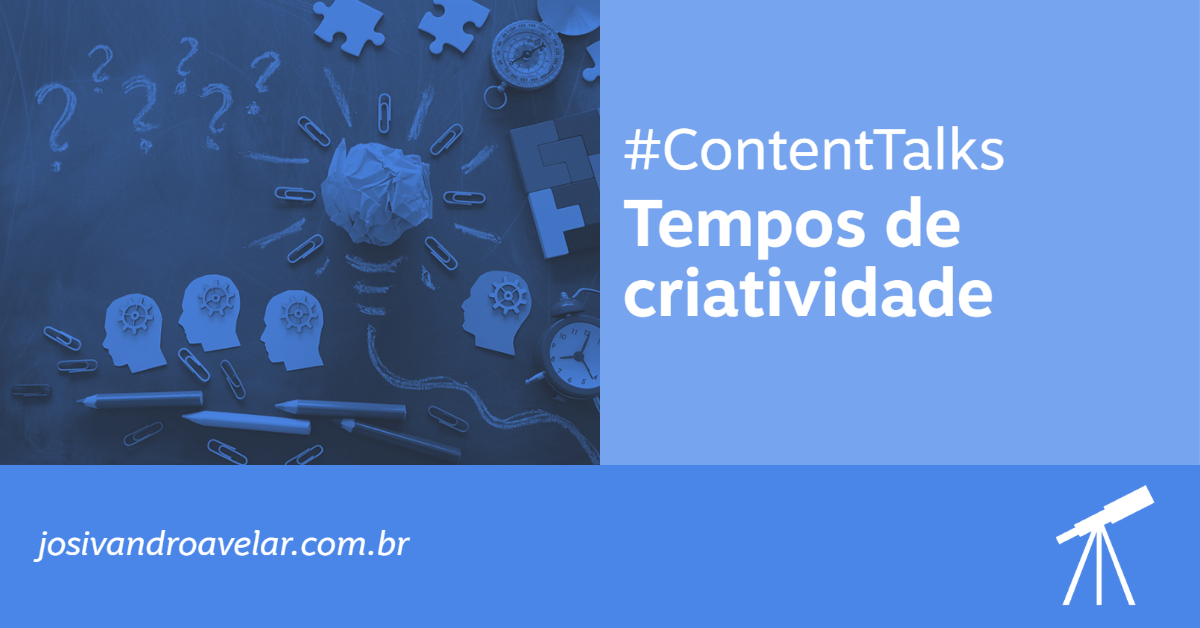 #ContentTalks: tempos de criatividade