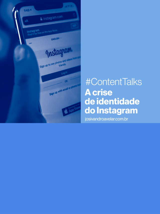 #ContentTalks: a crise de identidade do Instagram