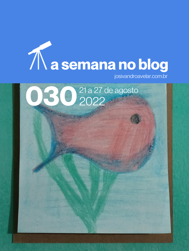 A semana no blog- 21 a 27 de agosto
