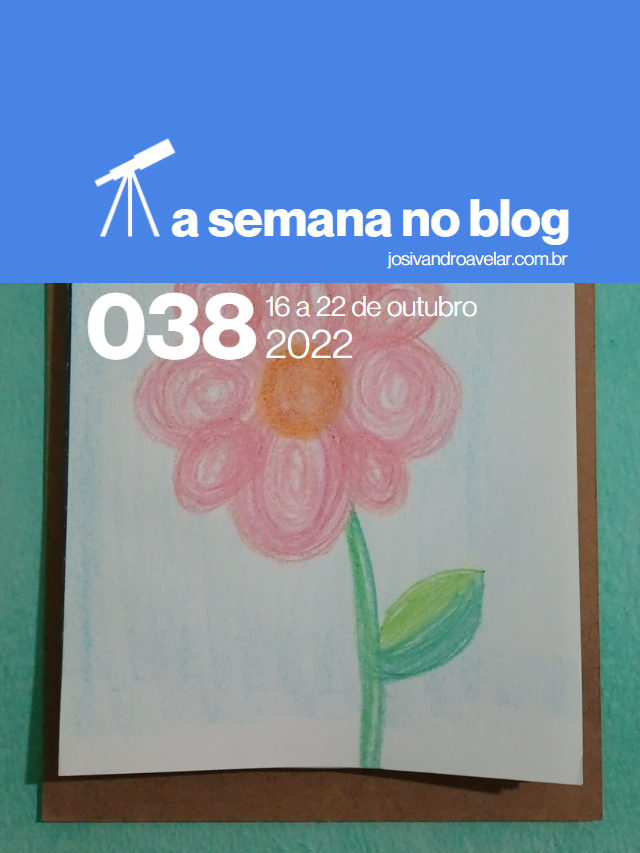 A semana no blog- 16 a 22 de outubro