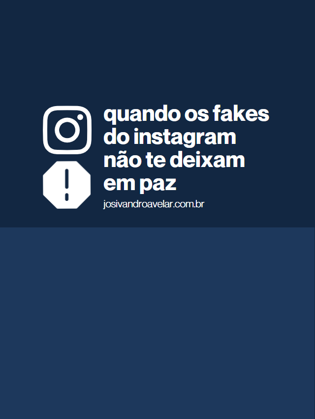 Quando os fakes do Instagram não te deixam em paz