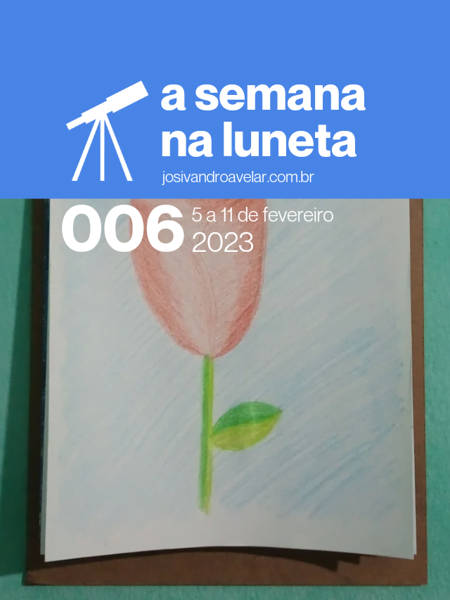 A semana na Luneta 006 – 5 a 11 de fevereiro de 2023